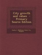 City Growth and Values di Stanley L. McMichael, Robert Fry Bingham edito da Nabu Press