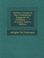 Histoire Comparee Des Litteratures Espagnole Et Francaise ... di Adolphe De Puibusque edito da Nabu Press