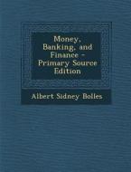 Money, Banking, and Finance di Albert Sidney Bolles edito da Nabu Press