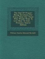 The Dial of Prayer: Being Devotions for Every Hour for Those Who Would Wish to Live Near to God... - Primary Source Edition edito da Nabu Press