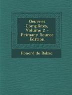 Oeuvres Completes, Volume 2 di Honore De Balzac edito da Nabu Press