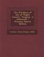 The Woodleys of Isle of Wight County, Virginia. a Statement di James Francis Crocker edito da Nabu Press