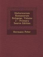 Historicorum Romanorum Reliquiae, Volume 2 - Primary Source Edition di Hermann Peter edito da Nabu Press