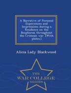 A Narrative of Personal Experiences and Impressions During a Residence on the Bosphorus Throughout the Crimean War. [Wit di Alicia Lady Blackwood edito da WAR COLLEGE SERIES