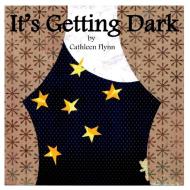 It's Getting Dark di Cathleen Flynn edito da Lulu.com