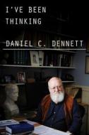 I've Been Thinking di Daniel C Dennett edito da W. W. Norton & Company