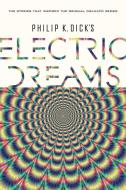 Philip K. Dick's Electric Dreams di Philip K. Dick edito da HOUGHTON MIFFLIN