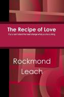 The Recipe of Love di Rockmond Leach edito da Lulu.com