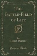 The Battle-field Of Life (classic Reprint) di Agnes Giberne edito da Forgotten Books