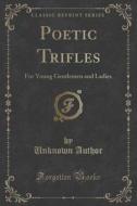 Poetic Trifles di Unknown Author edito da Forgotten Books