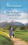 Her Forbidden Amish Child: An Uplifting Inspirational Romance di Leigh Bale edito da HARLEQUIN SALES CORP