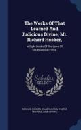 The Works Of That Learned And Judicious Divine, Mr. Richard Hooker, di Richard Hooker, Izaak Walton, Walter Travers edito da Sagwan Press