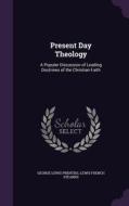 Present Day Theology di George Lewis Prentiss, Lewis French Stearns edito da Palala Press