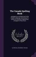 The Canada Spelling Book di Alexander Davidson edito da Palala Press