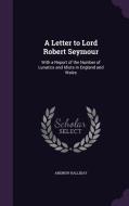 A Letter To Lord Robert Seymour di Sir Andrew Halliday edito da Palala Press