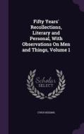 Fifty Years' Recollections, Literary And Personal, With Observations On Men And Things, Volume 1 di Cyrus Redding edito da Palala Press