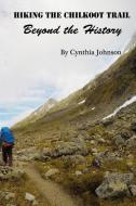 Hiking The Chilkoot Trail di Cynthia Johnson edito da Blurb