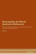 Reversing Van der Woude Syndrome: Deficiencies The Raw Vegan Plant-Based Detoxification & Regeneration Workbook for Heal di Health Central edito da LIGHTNING SOURCE INC