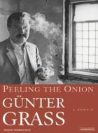 Peeling the Onion: A Memoir di Gunter Grass edito da Tantor Media Inc
