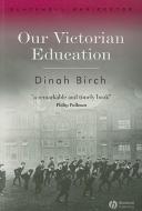 Our Victorian Education di Dinah Birch edito da Wiley-Blackwell