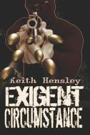 Exigent Circumstance di Keith Hensley edito da Publishamerica