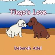 Tiego's Love di Deborah Adel edito da America Star Books