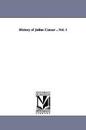 History of Julius Caesar ...Vol. 1 di Emperor Of The French Napoleon Iii edito da UNIV OF MICHIGAN PR