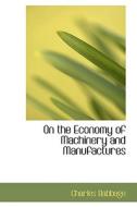 On The Economy Of Machinery And Manufactures di Charles Babbage edito da Bibliolife