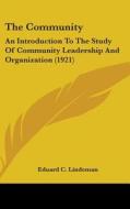 The Community: An Introduction to the Study of Community Leadership and Organization (1921) di Eduard C. Lindeman edito da Kessinger Publishing