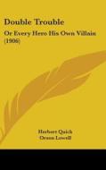 Double Trouble: Or Every Hero His Own Villain (1906) di Herbert Quick edito da Kessinger Publishing