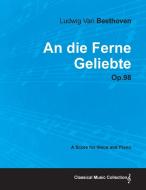 An die Ferne Geliebte - A Score for Voice and Piano Op.98 (1816) di Ludwig van Beethoven edito da Beston Press