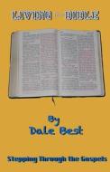 Living the Bible: Stepping Through the Gospels di Dale Best edito da Createspace