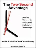 The Two-Second Advantage: How We Succeed by Anticipating the Future---Just Enough di Vivek Ranadive, Kevin Maney edito da Tantor Audio