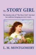 The Story Girl di L. M. Montgomery edito da Createspace