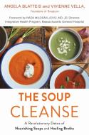 The Soup Cleanse: A Revolutionary Detox of Nourishing Soups and Healing Broths di Angela Blatteis, Vivienne Vella edito da GRAND CENTRAL PUBL