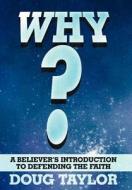 A Believer's Introduction To Defending The Faith di Doug Taylor edito da Crossbooks Publishing