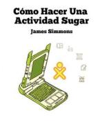 Como Hacer Una Actividad Sugar di James D. Simmons edito da Createspace