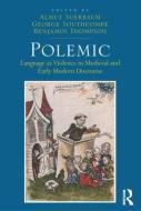 Polemic: Language as Violence in Medieval and Early Modern Discourse di Almut Suerbaum, George Southcombe edito da ROUTLEDGE