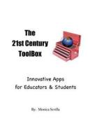 The 21st Century Toolbox: Innovative Apps for Educators and Students di Monica Sevilla edito da Createspace