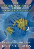 The Prayer Manifesto for the Globally Conscious di Lischa T. Brooks edito da iUniverse