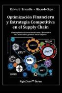 Optimizacion Financiera y Estrategia Competitiva En El Supply Chain di Edward Frazelle edito da Outskirts Press