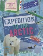 Expedition to the Arctic di Alex Woolf edito da Gareth Stevens Publishing
