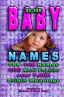 Baby Names: 25,350 Baby Names & Nicknames for Your Family Friends & Pets di Richard and Lynn Voigt edito da Createspace