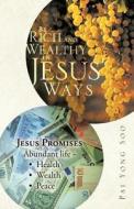Be Rich and Wealthy in Jesus' Ways: Jesus Promises Abundant Life - Health Wealth Peace di Yong Soo Pai edito da Authorsolutions (Partridge Singapore)