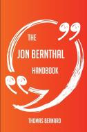 The Jon Bernthal Handbook - Everything You Need To Know About Jon Bernthal di Thomas Bernard edito da Emereo Publishing