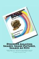 Snake Adventure Book - Discover Amazing Snakes, Snake Pictures, Snakes as Pets: Snake Books for Kids with Intriguing & Curious Snake Secrets, Stories di Kate Cruise edito da Createspace