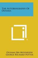 The Autobiography of Ousama di Ousama Ibn Mounkidh edito da Literary Licensing, LLC