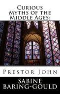 Curious Myths of the Middle Ages: Prestor John di Sabine Baring-Gould edito da Createspace