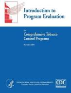 Introduction to Program Evaluation for Comprehensive Tobacco Control Programs di Department of Health and Human Services, Centers for Disease Cont And Prevention edito da Createspace
