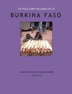 Burkina Faso - A Peace Corps Publication for New Volunteers di Peace Corps edito da Createspace